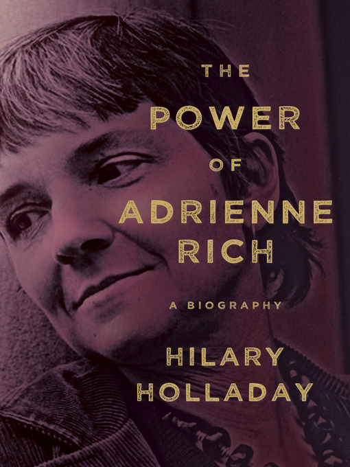 Title details for The Power of Adrienne Rich by Hilary Holladay - Available